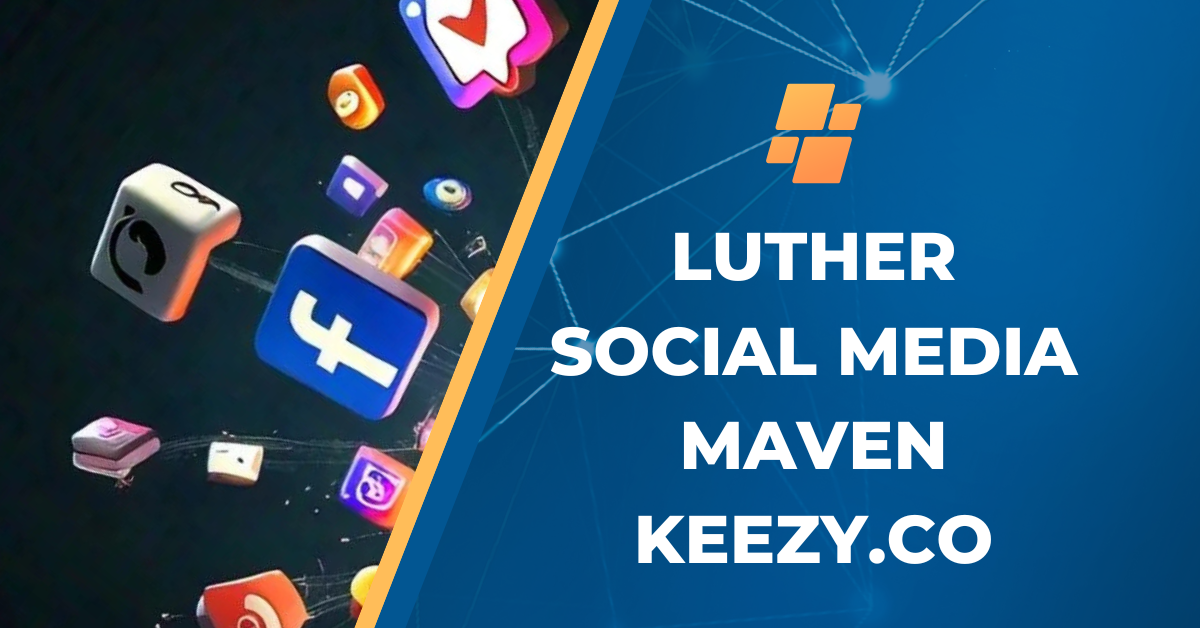 luther social media maven keezy.co