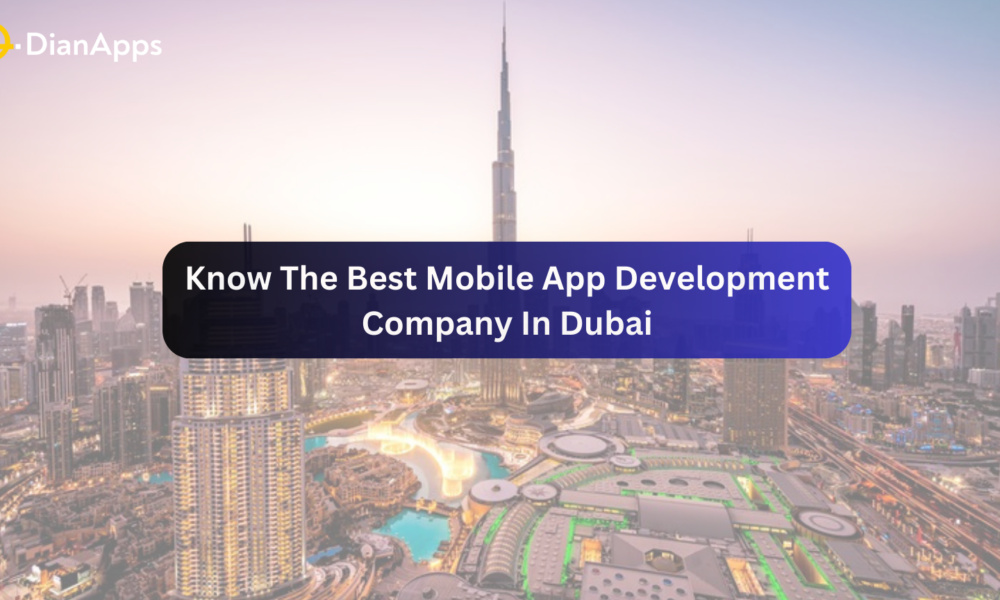 Know The Best Mobile App Development Company In Dubai - The Magazine Blog